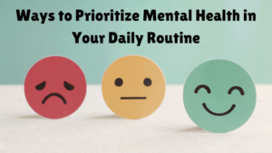 Ways to Prioritize Mental Health in Your Daily Routine - The Visual ...